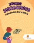 Image for Excavar Dinosaurios : Laberintos Para Ninos