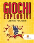Image for Giochi Esplosivi : Labirinti Per Adulti