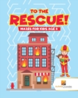 Image for To the Rescue! : Mazes for Kids Age 8