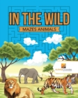 Image for In the Wild : Mazes Animals