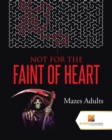 Image for Not For the Faint of Heart : Mazes Adults