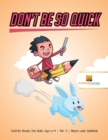 Image for Don&#39;t Be So Quick : Activity Books For Kids Ages 6-9 Vol -2 Mazes and Addition