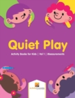 Image for Quiet Play : Activity Books for Kids Vol 1 Measurements