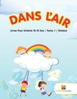 Image for Dans L&#39;Air : Livres Pour Enfants 10-12 Ans Tome. 1 Division