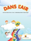 Image for Dans L&#39;Air : Livres Pour Enfants 10-12 Ans Tome. 3 Mathematiques Mixtes Et Compter L&#39;Argent