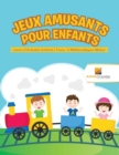 Image for Jeux Amusants Pour Enfants : Livres D&#39;Activites Enfants Tome. 1 Mathematiques Mixtes
