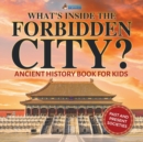 Image for What&#39;s Inside the Forbidden City? Ancient History Book for Kids Past and Present Societies