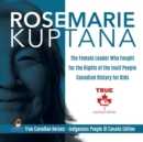 Image for Rosemarie Kuptana - The Female Leader Who Fought for the Rights of the Inuit People Canadian History for Kids True Canadian Heroes - Indigenous People Of Canada Edition
