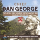 Image for Chief Dan George - Poet, Actor &amp; Public Speaker of the Tsleil-Waututh Tribe Canadian History for Kids True Canadian Heroes - Indigenous People Of Canada Edition