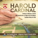 Image for Harold Cardinal - Professor, Politician &amp; Activist Who Used the Pen to Fight for the Six Nations Canadian History for Kids True Canadian Heroes - Indigenous People Of Canada Edition