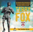 Image for Terry Fox - The Amputee Who Attempted to Run Across Canada in 143 Days Canadian History for Kids True Canadian Heroes