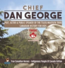 Image for Chief Dan George - Poet, Actor &amp; Public Speaker of the Tsleil-Waututh Tribe Canadian History for Kids True Canadian Heroes - Indigenous People Of Canada Edition