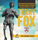 Image for Terry Fox - The Amputee Who Attempted to Run Across Canada in 143 Days Canadian History for Kids True Canadian Heroes