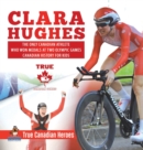 Image for Clara Hughes - The Only Canadian Athlete Who Won Medals at Two Olympic Games Canadian History for Kids True Canadian Heroes