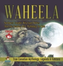 Image for Waheela - Northwest Canada&#39;s Wily Giant Wolves That Like Headless Men Mythology for Kids True Canadian Mythology, Legends &amp; Folklore