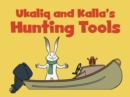Image for Ukaliq and Kalla&#39;s Hunting Tools : English Edition