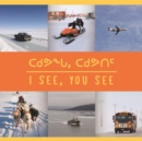 Image for I See, You See : Bilingual Inuktitut and English Edition