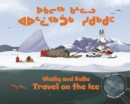 Image for Ukaliq and Kalla Travel on the Ice : Bilingual Inuktitut and English Edition