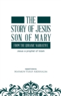 Image for The story of Jesus son of Mary, from the Quranic narrative : Jesus a prophet of islam