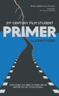 Image for 21st Century Film Student Primer: Everything You Need to Know and Do Before You Go to Film School