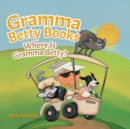 Image for Gramma Betty Books : Where Is Gramma Betty?