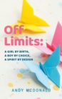 Image for Off Limits : A Girl By Birth, A Boy By Choice, A Spirit By Design