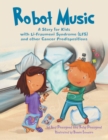 Image for Robot Music : A Story for Kids with Li-Fraumeni Syndrome and Other Cancer Predispositions