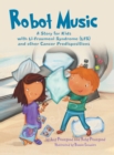 Image for Robot Music : A Story for Kids with Li-Fraumeni Syndrome and Other Cancer Predispositions