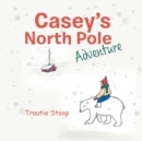 Image for Casey&#39;s North Pole Adventure