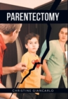 Image for Parentectomy : A narrative ethnography of 30 cases of parental alienation and what to do about it