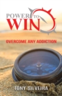 Image for Power To Win: How to Overcome any Addiction