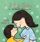 Image for I Am Here : My Mindful Morning