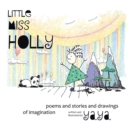 Image for Little Miss Holly : Poems and Stories and Drawings of Imagination