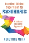 Image for Practical Clinical Supervision for Psychotherapists : A Self and Relational Approach