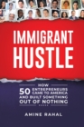 Image for Immigrant Hustle : How 50 Entrepreneurs Came to America and Built Something Out of Nothing