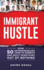 Image for Immigrant Hustle : How 50 Entrepreneurs Came to America and Built Something Out of Nothing
