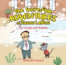 Image for The Incredible Adventures of Zazou LeRou : The Trouble with Bubbles