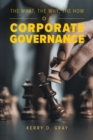 Image for What, The Why, The How of Corporate Governance