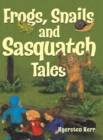 Image for Frogs, Snails and Sasquatch Tales.