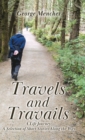 Image for Travels and Travails : A Life Journey: A Selection of Short Stories Along the Way