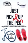 Image for Just Pick Up The Peg : A Nurse&#39;s Journey Back From Stroke