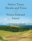 Image for Native Trees, Shrubs and Vines of Prince Edward Island : A Pictorial Library