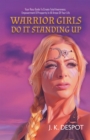 Image for Warrior Girls Do It Standing Up: Your Racy Guide to Create Total Awareness, Empowerment &amp; Prosperity in All Areas of Your Life
