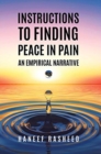 Image for Instructions to Finding Peace in Pain : An empirical Narrative