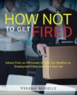 Image for How Not to Get Fired: Advice From an HR Insider to Help You Weather an Employment Crisis and Keep Your Job