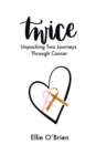 Image for Twice: Unpacking Two Journeys Through Cancer