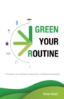 Image for Green Your Routine: A Transition From Mindless Consumerism to Mindful Consumption