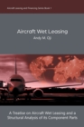 Image for Aircraft Wet Leasing : A Treatise on Aircraft Wet Leasing and a Structural Analysis of its Component Parts