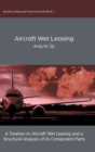 Image for Aircraft Wet Leasing : A Treatise on Aircraft Wet Leasing and a Structural Analysis of its Component Parts