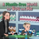 Image for A Plastic-Free World for You and Me